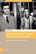 Albanian Cinema Through The Fall Of Communism di Bruce Williams edito da Amsterdam University Press