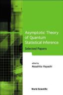 Asymptotic Theory Of Quantum Statistical Inference: Selected Papers di Hayashi Masahito edito da World Scientific