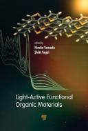 Light-Active Functional Organic Materials edito da Pan Stanford Publishing Pte Ltd