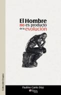 El Hombre No Es Producto de La Evolucion di Paulino Canto Diaz edito da LIBROS EN RED