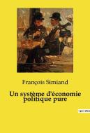 Un système d'économie politique pure di François Simiand edito da Culturea