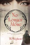 No Longer Alone di Stephens TK Stephens edito da Independently Published