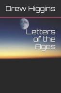 Letters Of The Ages di Higgins Drew Higgins edito da Independently Published