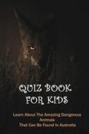 Quiz Book For Kids: Learn About The Amazing Dangerous Animals That Can Be Found In Australia: Australian Animals - Book Kmart di Caron Gerwitz edito da UNICORN PUB GROUP