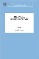 Tropical Radioecology di Twining edito da ELSEVIER