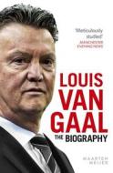 Louis Van Gaal: The Biography di Maarten Meijer edito da Ebury Press