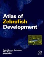 Atlas of Zebrafish Development di Robert Bryson-Richardson, Silke Berger, Peter Currie edito da ACADEMIC PR INC