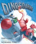 Dinosoaring di Deb Lund edito da Harcourt Brace and Company
