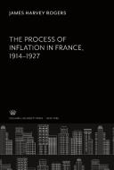 The Process of Inflation in France 1914-1927 di James Harvey Rogers edito da Columbia University Press
