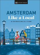 Amsterdam Like a Local: By the People Who Call It Home di Dk Eyewitness, Elysia Brenner, Nellie Huang edito da DK PUB