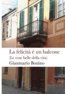 La felicita e un balcone di Gianmario Bonino edito da Lulu.com