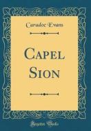 Capel Sion (Classic Reprint) di Caradoc Evans edito da Forgotten Books