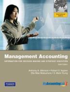 Management Accounting: Information For Decision-making And Strategy Execution With Myaccountinglab di Anthony A. Atkinson, Robert Steven Kaplan, Ella Mae Matsumura, S. Mark Young edito da Pearson Education Limited