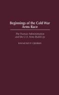 Beginnings of the Cold War Arms Race di Raymond P. Ojserkis edito da Praeger Publishers