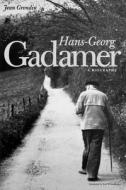 Hans-Georg Gadamer - A Biography di Jean Grondin edito da Yale University Press