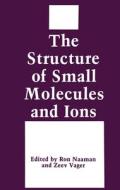 The Structure of Small Molecules and Ions di Ron Naaman, Zeev Vager edito da SPRINGER NATURE