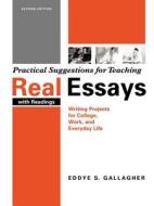 Practical Suggestions for Teaching: Real Essays: Writing Projects for College, Work, and Everyday Life di Eddye S. Gallagher edito da Bedford Books