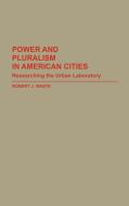 Power and Pluralism in American Cities di Robert J. Waste edito da Greenwood Press