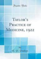 Taylor's Practice of Medicine, 1922 (Classic Reprint) di E. P. Poulton edito da Forgotten Books