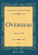 Overseas, Vol. 5: February, 1920 (Classic Reprint) di Overseas Club and Patriotic League edito da Forgotten Books
