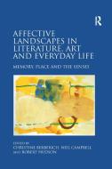 Affective Landscapes In Literature, Art And Everyday Life di Christine Berberich, Neil Campbell edito da Taylor & Francis Ltd