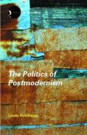The Politics of Postmodernism di Linda Hutcheon edito da Taylor & Francis Ltd
