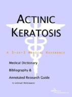 Actinic Keratosis - A Medical Dictionary, Bibliography, And Annotated Research Guide To Internet References di Icon Health Publications edito da Icon Group International