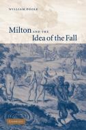 Milton and the Idea of the Fall di William Poole edito da Cambridge University Press