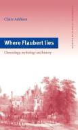 Where Flaubert Lies di Claire Addison edito da Cambridge University Press