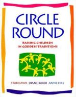 Circle Round di Starhawk, Anne Hill, Diane Baker edito da Knopf Doubleday Publishing Group