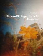 Pinhole Photography in Art Education di John Shadeck edito da Lulu.com