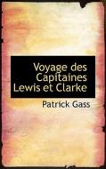 Voyage Des Capitaines Lewis Et Clarke di Patrick Gass edito da Bibliolife