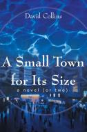 A Small Town for Its Size di David B. Collins edito da iUniverse