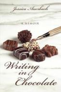 Writing in Chocolate di Jessica Auerbach edito da iUniverse