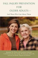 Fall Injury Prevention for Older Adults . di Amy McAllister edito da iUniverse