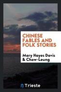 Chinese Fables and Folk Stories di Mary Hayes Davis edito da LIGHTNING SOURCE INC