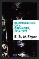 Reminiscences of a Grenadier, 1914-1919 di E. R. M. Fryer edito da LIGHTNING SOURCE INC