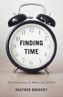 Finding Time - The Economics of Work-Life Conflict di Heather Boushey edito da Harvard University Press