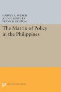 The Matrix of Policy in the Philippines di Harvey A. Averch, John E. Koehler, Frank H. Denton edito da Princeton University Press