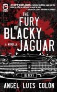 The Fury of Blacky Jaguar di Angel Luis Colon edito da One Eye Press