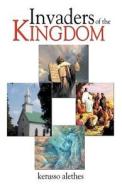 Invaders of the Kingdom di Kerusso Alethes edito da Infinity Publishing (PA)