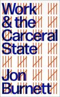 Work And The Carceral State di Jon Burnett edito da Pluto Press
