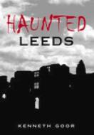 Haunted Leeds di Kenneth Goor edito da The History Press