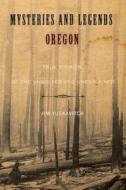 Mysteries And Legends Of Oregon di Jim Yuskavitch edito da Rowman & Littlefield