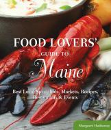 Food Lovers' Guide to (R) Maine di Margaret Hathaway edito da Rowman & Littlefield