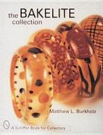 The Bakelite Collection di Matthew L. Burkholz edito da Schiffer Publishing Ltd