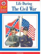 Life During the Civil War di Bob Rybak edito da Frank Schaffer Publications