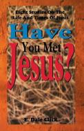 Have You Met Jesus?: Eight Studies on the Life and Times of Jesus di E. Dale Click edito da CSS Publishing Company