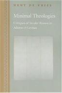 Minimal Theologies: Critiques of Secular Reason in Adorno and Levinas di Hent De Vries, Hent de Vries edito da Johns Hopkins University Press