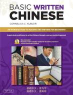 Basic Written Chinese: Move from Complete Beginner Level to Basic Proficiency (Audio CD Included) di Cornelius C. Kubler edito da TUTTLE PUB